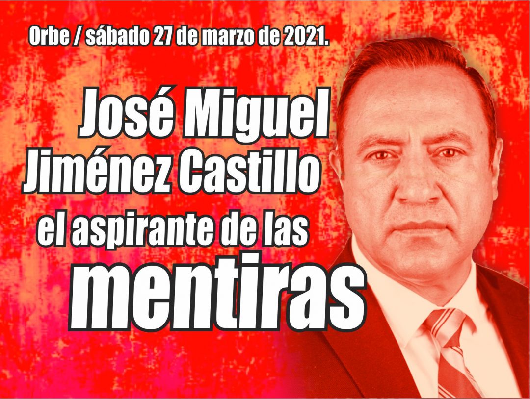 sab 27 mar 21 Orbe José Miguel Jiménez el aspirante de las mentiras